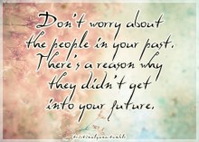 Don't worry about the people in your past, there's a reason why they didn't get into your future.jpg